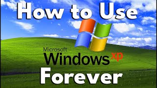 how to safely use microsoft windows xp forever!