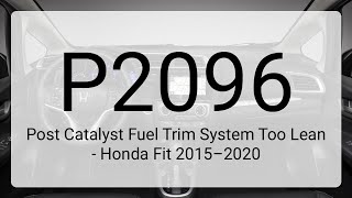 DTC P2096: Post Catalyst Fuel Trim System Too Lean - Honda Fit 2015–2020 Wealth