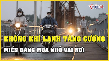 Dự báo thời tiết 23/11/2023: Không khí lạnh tăng cường, miền Bắc mưa nhỏ vài nơi | Báo VietNamNet