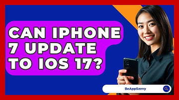 Can IPhone 7 Update To IOS 17? - Be App Savvy