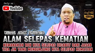 ALAM SELEPAS KEMATIAN - USTAZ AUNI MOHAMED