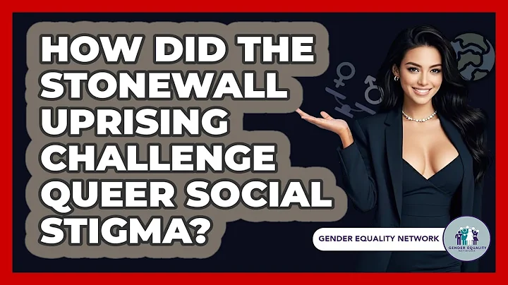 How Did The Stonewall Uprising Challenge Queer Social Stigma? - Gender Equality Network