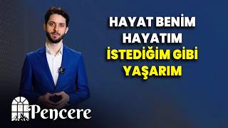 Hayat Benim Hayatım, İstediğim Gibi Yaşarım Pencere