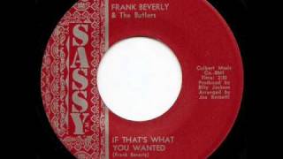 FRANK BEVERLY &amp; THE BUTLERS - If That&#39;s What You Wanted