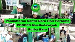 PENDAFTARAN SANTRI BARU HARI PERTAMA PONPES MUSTHAFAWIYAH PURBA BARU |09 APRIL 2025