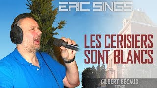 Eric Sings: LES CERISIERS SONT BLANCS (by Gilbert Bécaud)