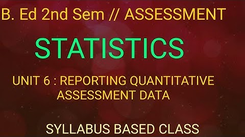 B. Ed 2nd sem// Assessment paper //Unit 6 REPORTING QUANTITATIVE DATA// STATISTICS