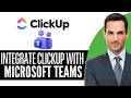 How to Integrate ClickUp with Microsoft Teams Full Guide – (2026) Step-by-Step