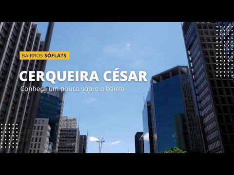 Conheça o bairro de CERQUEIRA CÉSAR em São Paulo!