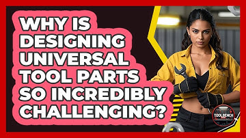 Why Is Designing Universal Tool Parts So Incredibly Challenging? - ToolBench Pros