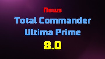 News in Total Commander Ultima Prime 8.0