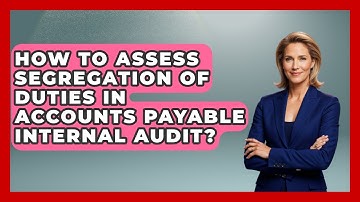 How To Assess Segregation Of Duties In Accounts Payable Internal Audit? - Tax and Accounting Coach