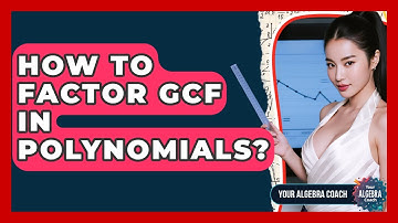 How To Factor GCF In Polynomials? - Your Algebra Coach