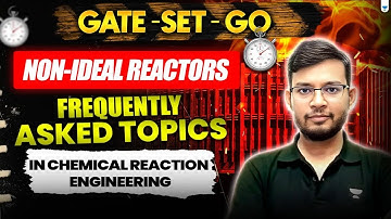 GATE SET GO- Non-Ideal Reactors – Frequently Asked Topics in Chemical Reaction Engineering
