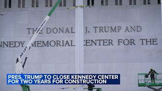 Kennedy Center to close for 2 years for renovations in July, Pres. Trump says