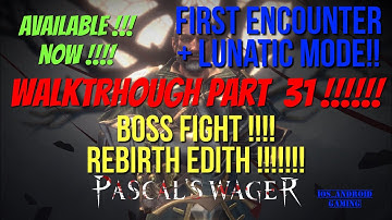 Pascal’s Wager : Walktrough Part 31 !!! Boss Fight : Rebirth Edith !!!! First Encounter + lunatic !!