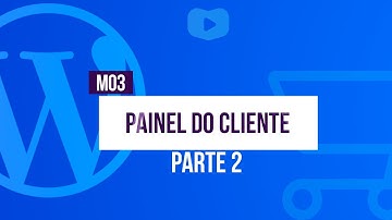 Painel do Cliente (parte 2) - Curso de Loja Virtual com WordPress + WooCommerce
