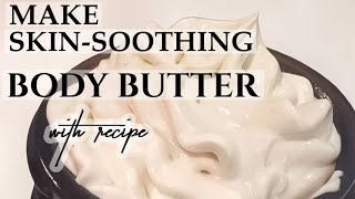 Make SkinSoothing Body Butter with me | *recipe included*