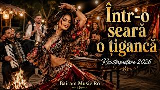 Într-o seară o țigancă 💃 | Reinterpretare 2026 | Muzică Lăutărească | Bairam Music Ro