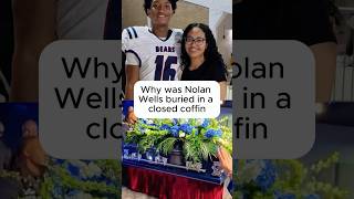 Why was Nolan Wells buried in a closed coffin