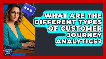 What Are The Different Types Of Customer Journey Analytics? - Customer Support Coach