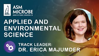 Applied and Environmental Science track - ASM Microbe 2023 - Erica Majumder Track Leader