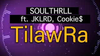 Soulthrll - Tilaw Ra (Lyrics) ft. JKLRD, Cookie$