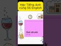 Cụm từ get drunk #hoctienganh #english #từvựngtiếnganh