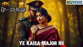 Ye Kaisa Major Hai Ep - 321 To 340 A Complete Story Rozverse