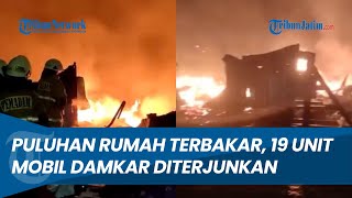 Kebakaran Melanda Puluhan Rumah Semi Permanen, 19 Unit Damkar dan 95 Personel Diterjunkan