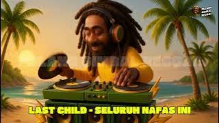 LAST CHILD - SELURUH NAFAS INI (REGGAE VERSION)
