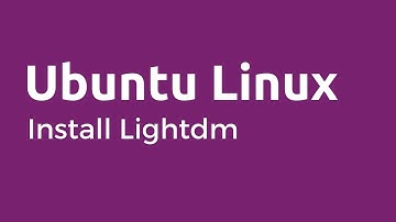 LightDM- How to Install LightDM Display Manager on Ubuntu
