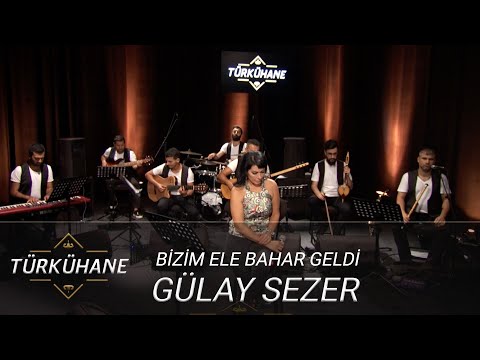 Türkühane I Gülay Sezer - Bizim Ele Bahar Geldi