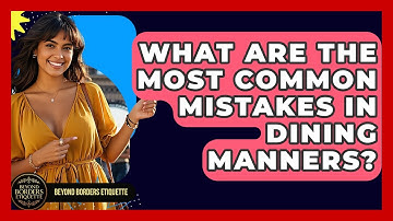 What Are the Most Common Mistakes in Dining Manners? | Beyond Borders Etiquette