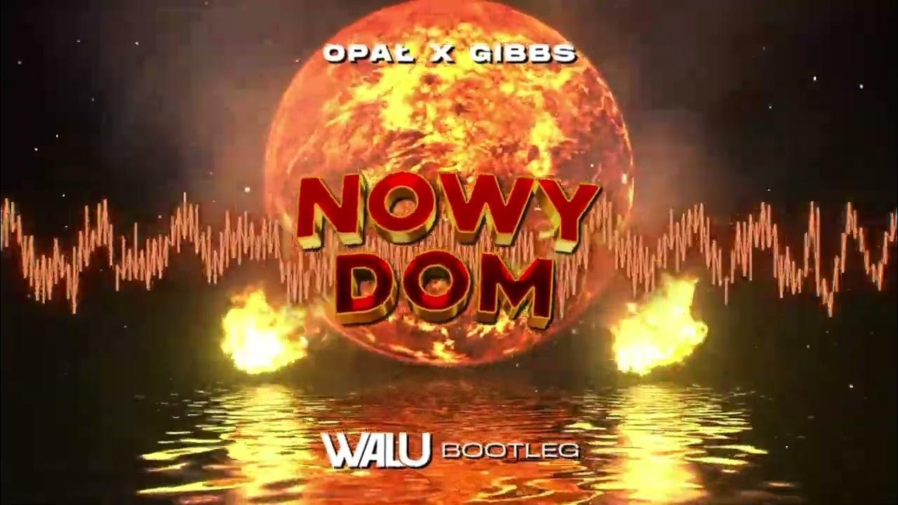 OPAŁ X GIBBS - NOWY DOM (DJ WALU BOOTLEG) 2022 - YouTube