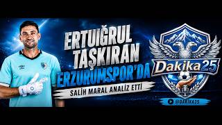 Erzurumspor'un Kaleci Transferi: Ertuğrul  Taşkıran Analizi - Salih Maral