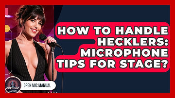 How To Handle Hecklers: Microphone Tips For Stage? - Open Mic Manual