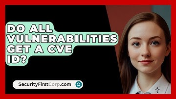 Do All Vulnerabilities Get A CVE ID? - SecurityFirstCorp.com
