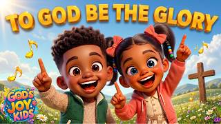 To God Be The Glory | Christian Song for Kids | Bible Worship Fun & Learning