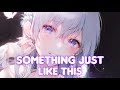 Nightcore - Something Just Like This (The Chainsmokers &amp; Coldplay) (Lyrics)(sub Español)