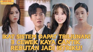 Ikat Sistem Dapat Triliunan!3Cewek Kaya Cantik Gila Cinta Padaku,Punya 3Istri Capek Banget#minidrama