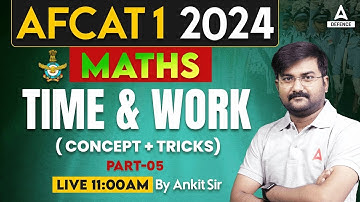 AFCAT 1 2024 Maths Classes | Maths - Time & Work ( Concept + Tricks ) #4 | Math By Ankit Sir