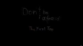 Don't Be Afraid: The First Toy (both endings)