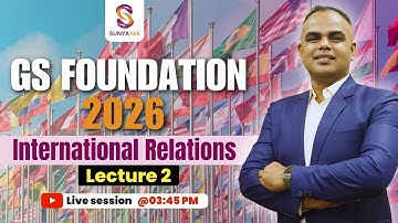 GS Foundation Course 2026 | Lecture 2 | International Relations | UPSC CSE | Sunya IAS