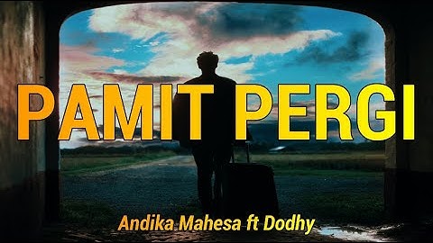 Andika Mahesa ft Dodhy - Pamit Pergi (Lirik)