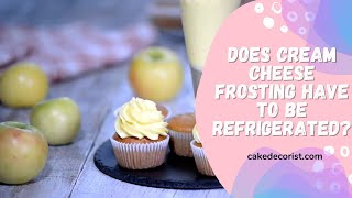 Does Cream Cheese Frosting Have To Be Refrigerated