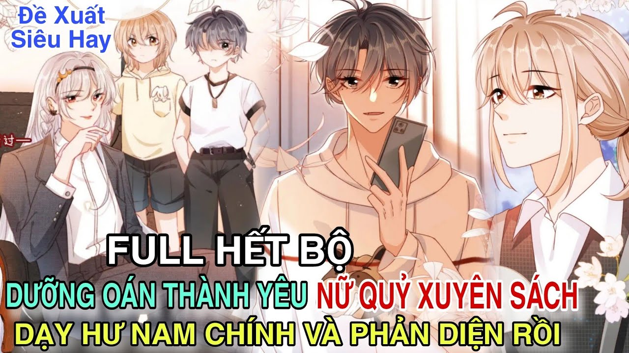 Full Hết Bộ💥Dưỡng Oán Thành Yêu Nữ Quỷ Xuyên Sách Dạy Hư Nam Chính Và Phản Diện Rồi//Review truyện