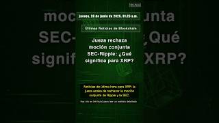 🧐👉 Jueza rechaza moción conjunta SEC-Ripple: ¿Qué significa para XRP?