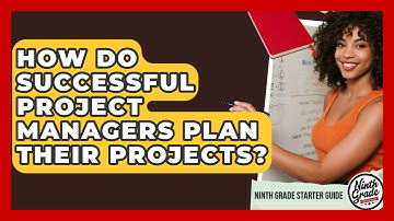 How Do Successful Project Managers Plan Their Projects? - Ninth Grade Starter Guide