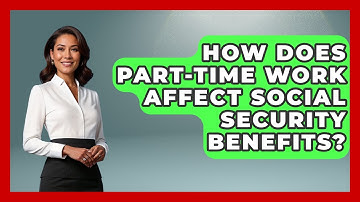 How Does Part-Time Work Affect Social Security Benefits? - Get Retirement Help